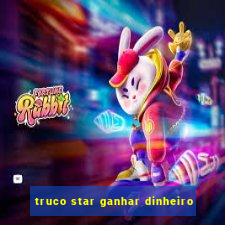 truco star ganhar dinheiro